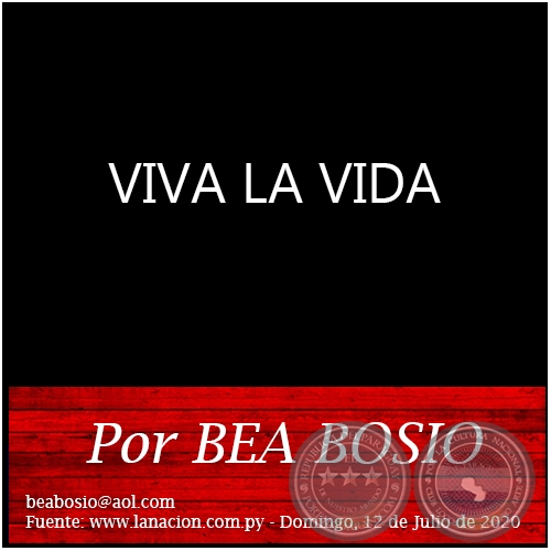 VIVA LA VIDA - Por BEA BOSIO - Domingo, 12 de Julio de 2020